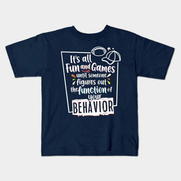 Behavior Analyst Function of Behavior Kids T-Shirt by psiloveyou